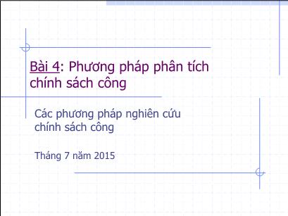 Bài giảng Các phương pháp nghiên cứu chính sách công - Bài 4: Phương pháp phân tích chính sách công