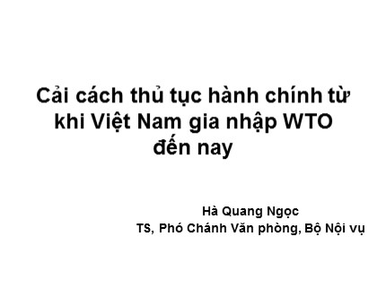 Bài giảng Cải cách thủ tục hành chính từ khi Việt Nam gia nhập WTO đến nay