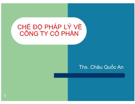 Bài giảng Chế độ pháp lý về công ty Cổ phần - Châu Quốc An