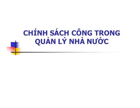 Bài giảng Chính sách công trong quản lý Nhà nước