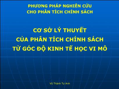 Bài giảng Cơ sở lý thuyết của phân tích chính sách từ góc độ kinh tế học vi mô - Vũ Thành Tự Anh