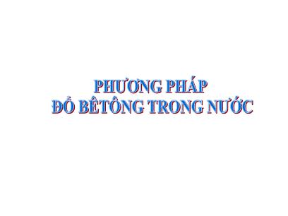 Bài giảng Công tác xây dựng cầu - Chương 6: Phương pháp đổ bê tông trong nước