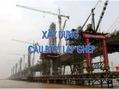 Bài giảng Công tác xây dựng cầu - Chương 9: Xây dựng bê tông cốt thép lắp ghép