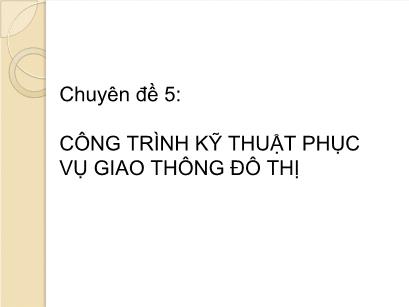 Bài giảng Công trình kỹ thuật phục vụ giao thông đô thị