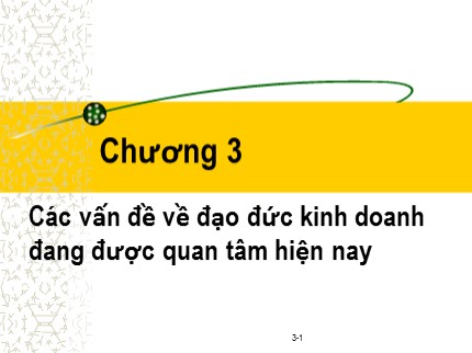 Bài giảng Đạo đức kinh doanh và văn hoá doanh nghiệp trong hội nhập quốc tế - Chương 3: Các vấn đề về đạo đức kinh doanh đang được quan tâm hiện nay - Phạm Văn Tài