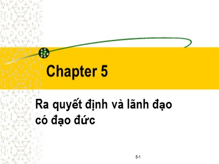 Bài giảng Đạo đức kinh doanh và văn hoá doanh nghiệp trong hội nhập quốc tế - Chương 5: Ra quyết định và lãnh đạo có đạo đức - Phạm Văn Tài