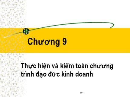 Bài giảng Đạo đức kinh doanh và văn hoá doanh nghiệp trong hội nhập quốc tế - Chương 9: Thực hiện và kiểm toán chương trình đạo đức kinh doanh - Phạm Văn Tài