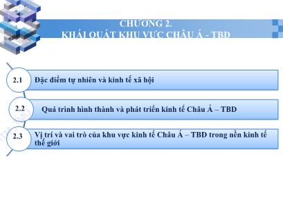 Bài giảng Điện tử học phần kinh tế và thương mại các nước châu Á, Thái Bình Dương - Chương 2: Khái quát khu vực châu Á, Thái Bình Dương