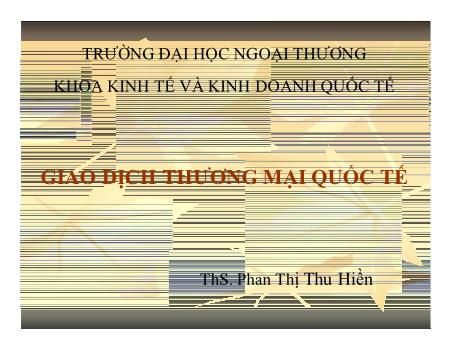 Bài giảng Giao dịch thương mại quốc tế - Phan Thị Thu Hiền