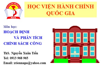 Bài giảng Hoạch định và phân tích chính sách công - Chương 1: Tổng quan về chính sách - Nguyễn Xuân Tiến