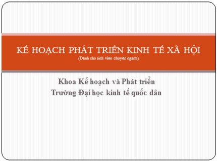 Bài giảng Kế hoạch phát triển kinh tế xã hội - Trường Đại học Kinh tế quốc dân