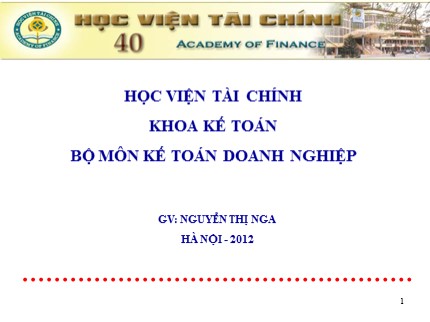 Bài giảng Kế toán doanh nghiệp - Chương 1: Tổ chức công tác kế toán tài chính trong doanh nghiệp - Nguyễn Thị Nga