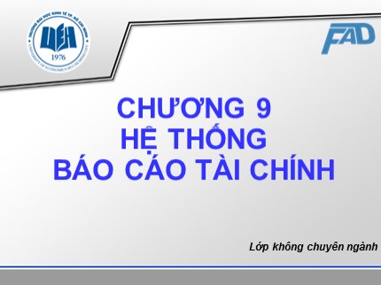 Bài giảng Kế toán tài chính (Dánh cho lớp không phải chuyên ngành) - Chương 9: Hệ thống báo cáo tài chính