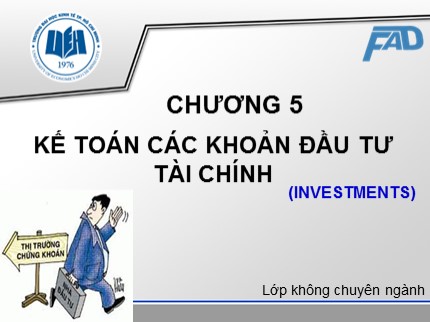 Bài giảng Kế toán tài chính (Dánh cho lớp không phải chuyên ngành) - Chương 5: Kế toán các khoản đầu tư tài chính