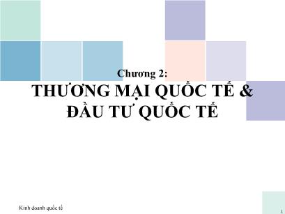 Bài giảng Kinh doanh quốc tế - Chương 2: Thương mại quốc tế và đầu tư quốc tế