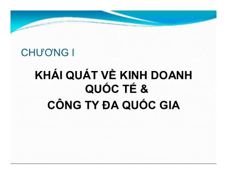 Bài giảng Kinh doanh quốc tế và công ty đa quốc gia - Chương 1: Khái quát về kinh doanh quốc tế và công ty đa quốc gia