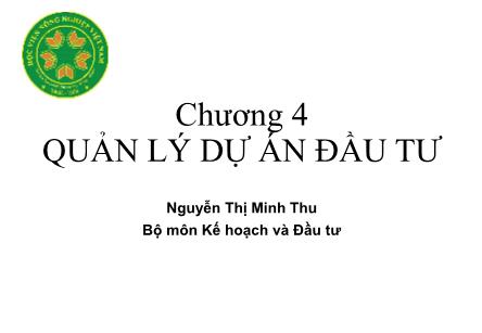 Bài giảng Kinh tế đầu tư - Chương 4: Quản lý dự án đầu tư - Nguyễn Thị Minh Thu