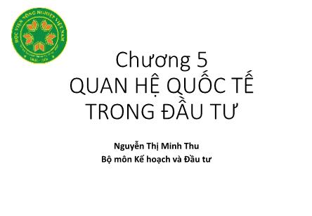 Bài giảng Kinh tế đầu tư - Chương 5: Quan hệ quốc tế trong đầu tư - Nguyễn Thị Minh Thu