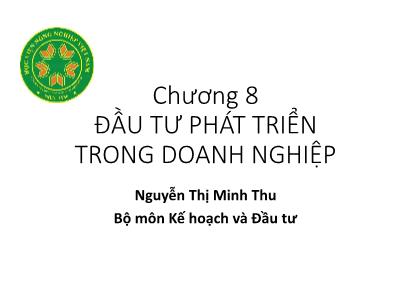 Bài giảng Kinh tế đầu tư - Chương 8: Đầu tư phát triển trong doanh nghiệp - Nguyễn Thị Minh Thu