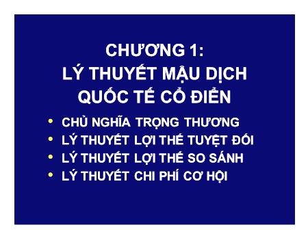 Bài giảng Kinh tế học quốc tế - Chương 1: Lý thuyết mậu dịch quốc tế cổ điển