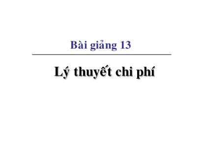 Bài giảng Kinh tế học vi mô dành cho chính sách công - Bài 13: Lý thuyết chi phí - Đặng Văn Thanh