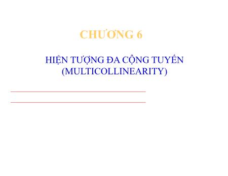 Bài giảng Kinh tế lượng - Chương 6: Hiện tượng đa cộng tuyến