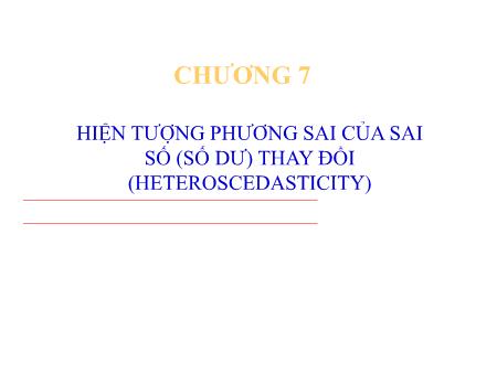 Bài giảng Kinh tế lượng - Chương 7: Hiện tượng phương sai của sai số (số dư) thay đổi (heteroscedasticity)