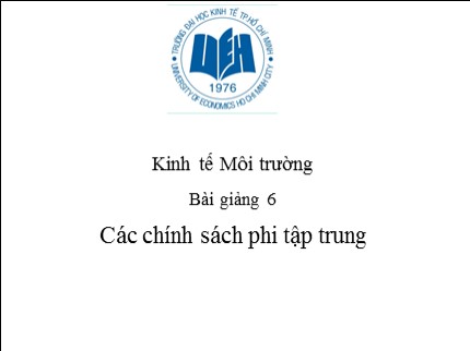 Bài giảng Kinh tế môi trường - Bài 6: Các chính sách phi tập trung