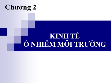 Bài giảng Kinh tế môi trường - Chương 2: Kinh tế ô nhiễm môi trường