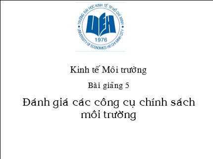 Bài giảng Kinh tế môi trường - Đánh giá các công cụ chính sách