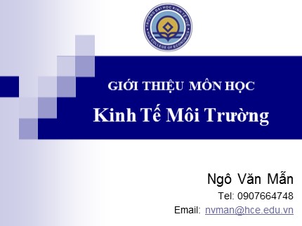 Bài giảng Kinh tế môi trường - Giới thiệu môn học kinh tế môi trường - Ngô Văn Mẫn