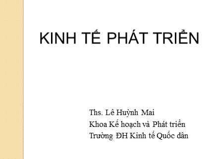 Bài giảng Kinh tế phát triển - Lê Huỳnh Mai