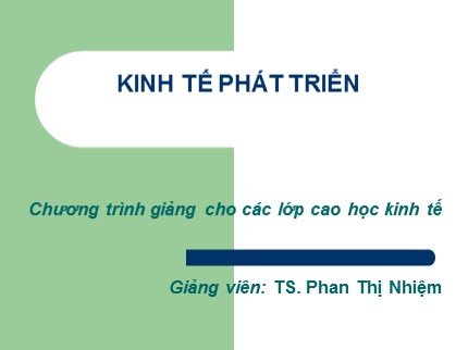 Bài giảng Kinh tế phát triển (Phần 1) - Phan Thị Nhiệm