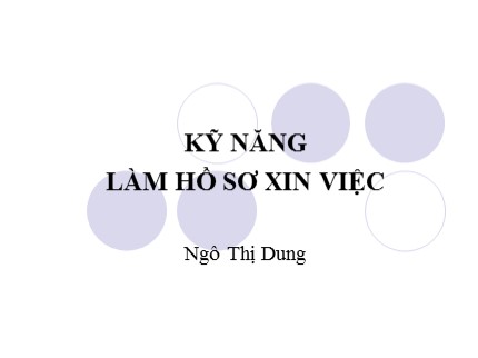 Bài giảng Kỹ năng làm hồ sơ xin việc - Ngô Thị Dung