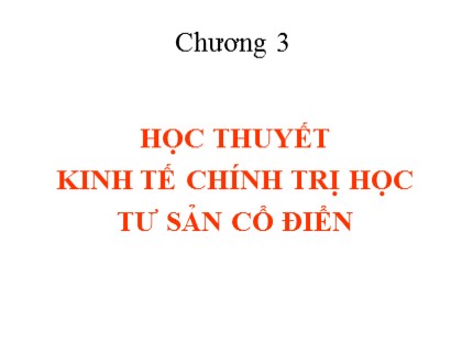 Bài giảng Lịch sử các học thuyết kinh tế - Chương 3: Học thuyết kinh tế chính trị học tư sản cổ điển - Nguyễn Tấn Phát