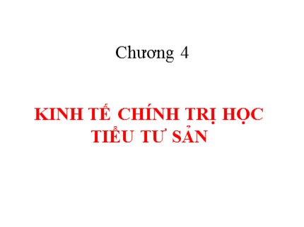 Bài giảng Lịch sử các học thuyết kinh tế - Chương 4: Kinh tế chính trị học tiểu tư sản - Nguyễn Tấn Phát