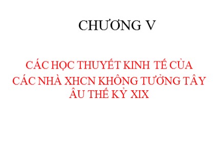 Bài giảng Lịch sử các học thuyết kinh tế - Chương 5: Các học thuyết kinh tế của các nhà xã hội chủ nghĩa không tưởng Tây Âu thế kỷ XIX - Nguyễn Tấn Phát