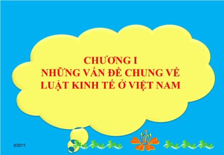 Bài giảng Luật kinh tế - Chương 1: Những vấn đề chung về luật kinh tế ở Việt Nam