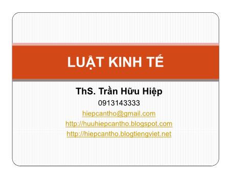 Bài giảng Luật kinh tế - Chương 1: Những vấn đề chung về pháp luật kinh tế - Trần Hữu Hiệp