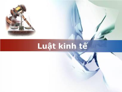 Bài giảng Luật kinh tế - Chương 1: Tổng quan về pháp luật kinh tế