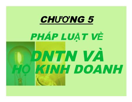 Bài giảng Luật kinh tế - Chương 5: Pháp luật về doanh nghiệp tư nhân và hộ kinh doanh