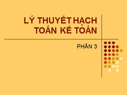 Bài giảng Lý thuyết hạch toán kế toán - Chương 3: Chu trình kế toán và kế toán các quá trình kinh doanh chủ yếu