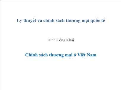 Bài giảng Lý thuyết và chính sách thương mại quốc tế - Chính sách thương mại ở Việt Nam