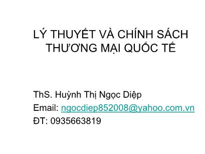 Bài giảng Lý thuyết và chính sách thương mại quốc tế - Huỳnh Thị Ngọc Diệp