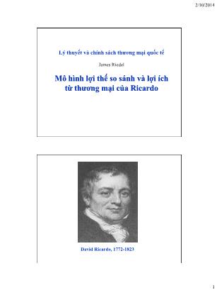 Bài giảng Lý thuyết và chính sách thương mại quốc tế - Mô hình lợi thế so sánh và lợi ích từ thương mại của Ricardo