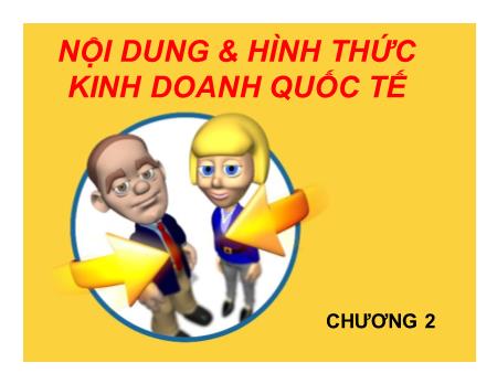 Bài giảng Lý thuyết về kinh doanh quốc tế - Chương 2: Nội dung và hình thức kinh doanh quốc tế