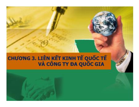 Bài giảng Lý thuyết về kinh doanh quốc tế - Chương 3: Liên kết kinh tế quốc tế và công ty đa quốc gia