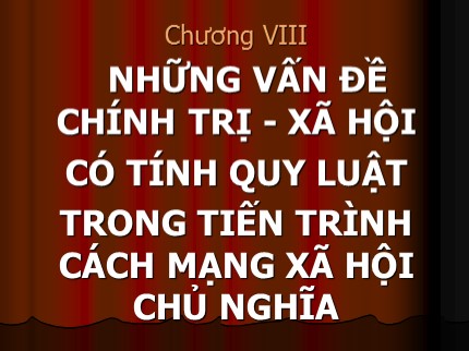 Bài giảng môn Những nguyên lý cơ bản của chủ nghĩa Mác-Lênin - Chương 8: Những vấn đề chính trị xã hội có tính quy luật trong tiến trình cách mạng xã hội chủ nghĩa