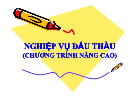 Bài giảng Nghiệp vụ đấu thầu (Chương trình nâng cao)