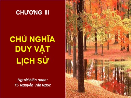 Bài giảng Những nguyên lý cơ bản của chủ nghĩa Mác-Lênin - Chương 3: Chủ nghĩa duy vật lịch sử - Nguyễn Văn Ngọc